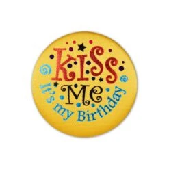 Kiss Me - It's My Birthday Satin Button
